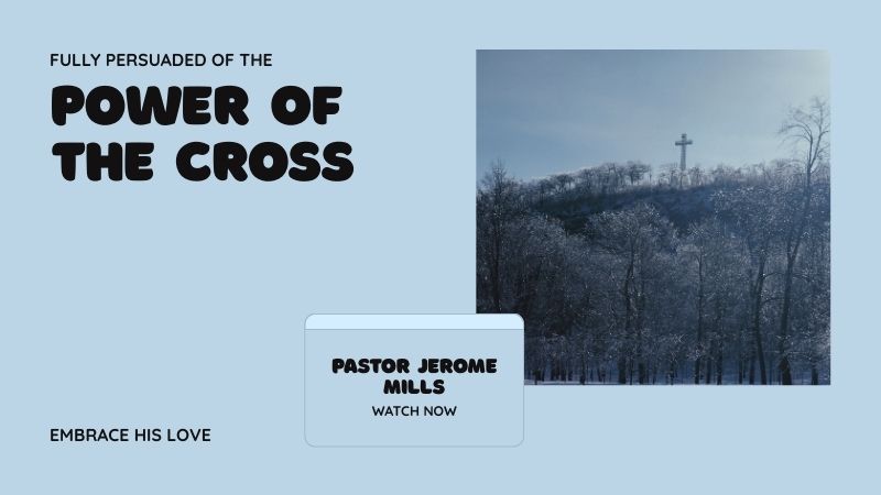 Fully Persuaded of the Power of the Cross| Pastor Jerome Mills